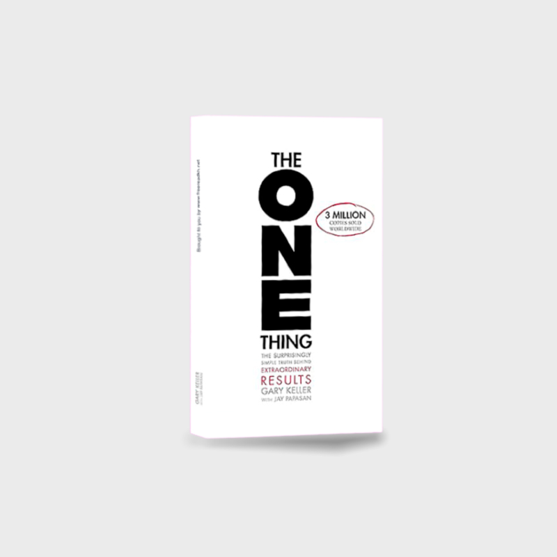 The ONE Thing: The Surprisingly Simple Truth Behind Extraordinary Results
